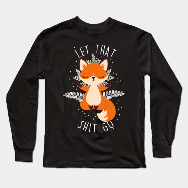 Fox Let That S--- Go Long Sleeve T-Shirt by Psitta